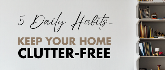 5 Daily Habits That Help Keep Your Home Clutter-Free