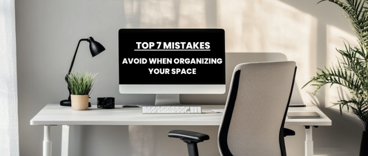 Top 7 Mistakes to Avoid When Organizing Your Space