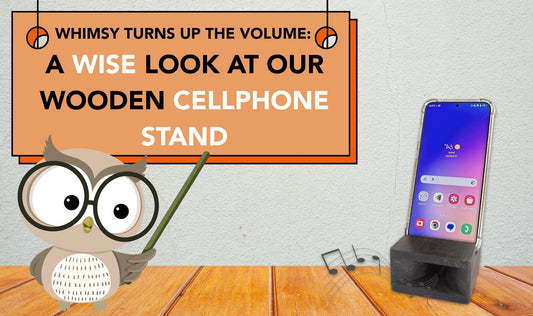 Whimsy Turns Up the Volume: A Wise Look at Our Wooden Cellphone Stand
